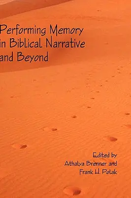 Performing Memory in Biblical Narrative and Beyond (Az emlékezet előadása a bibliai elbeszélésekben és azon túl) - Performing Memory in Biblical Narrative and Beyond