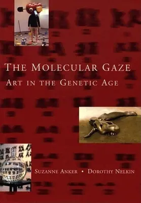 A molekuláris tekintet: Művészet a genetikai korban - The Molecular Gaze: Art in the Genetic Age