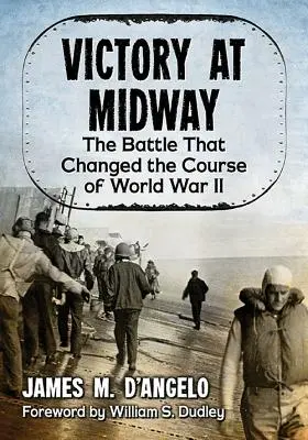 Győzelem Midwaynél: A csata, amely megváltoztatta a II. világháború menetét - Victory at Midway: The Battle That Changed the Course of World War II