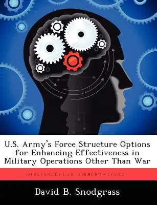 Az amerikai hadsereg haderőszerkezeti lehetőségei a hatékonyság növelésére a háborútól eltérő katonai műveletekben - U.S. Army's Force Structure Options for Enhancing Effectiveness in Military Operations Other Than War