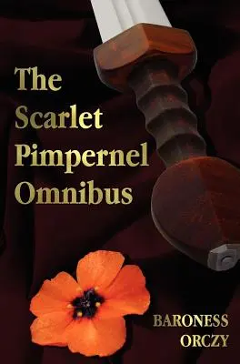 The Scarlet Pimpernel Omnibus - Rövidítés nélkül - The Scarlet Pimpernel, I Will Repay, Eldorado, Sir Percy Hits Back (A skarlátvörös pimpernel, Megfizetek, Eldorádó, Sir Percy visszavág) - The Scarlet Pimpernel Omnibus - Unabridged - The Scarlet Pimpernel, I Will Repay, Eldorado, Sir Percy Hits Back