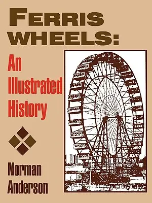 Óriáskerekek: Egy illusztrált történet - Ferris Wheels: An Illustrated History