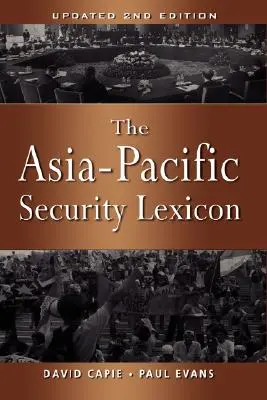 Az Ázsia-csendes-óceáni biztonsági lexikon (frissített 2. kiadás) - The Asia-Pacific Security Lexicon (Upated 2nd Edition)