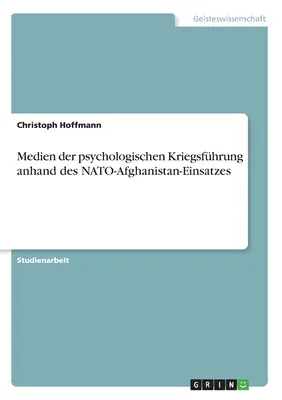 Medien der psychologischen Kriegsfhrung anhand des NATO-Afghanistan-Einsatzes