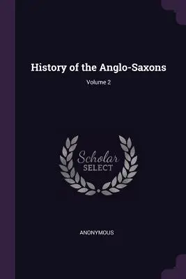 Az angolszászok története; 2. kötet - History of the Anglo-Saxons; Volume 2