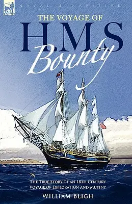 A H. M. S. Bounty útja: egy 18. századi felfedezőút és zendülés igaz története - The Voyage of H. M. S. Bounty: the True Story of an 18th Century Voyage of Exploration and Mutiny