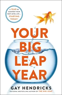 A nagy ugrás éve: Egy év, hogy manifesztáld a következő szintű életedet... mától kezdve! - Your Big Leap Year: A Year to Manifest Your Next-Level Life...Starting Today!