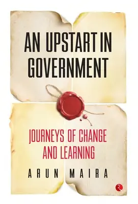 Egy feltörekvő a kormányzatban: A változás és a tanulás útjai - An Upstart in Government: Journeys of Change and Learning