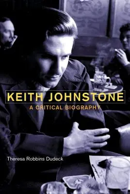 Keith Johnstone: Johnstone: Kritikai életrajz - Keith Johnstone: A Critical Biography