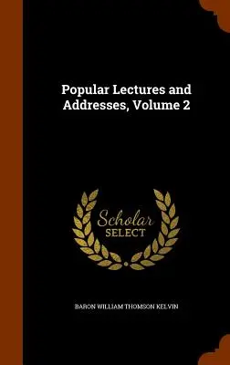 Népszerű előadások és beszédek, 2. kötet - Popular Lectures and Addresses, Volume 2