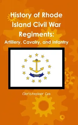 Historie pluků občanské války na Rhode Islandu: Dělostřelectvo, jezdectvo a pěchota. - History of Rhode Island Civil War Regiments: Artillery, Cavalry, and Infantry