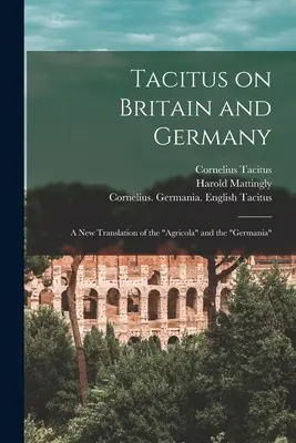 Tacitus Britanniáról és Németországról: az Agricola” és a »Germania« új fordítása” - Tacitus on Britain and Germany: a New Translation of the Agricola