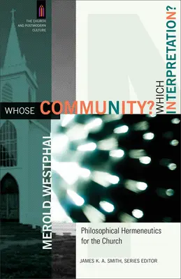 Kinek a közössége? Melyik értelmezés? Filozófiai hermeneutika az egyház számára - Whose Community? Which Interpretation?: Philosophical Hermeneutics for the Church