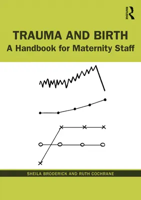 Trauma és születés: Kézikönyv a szülészeti személyzet számára - Trauma and Birth: A Handbook for Maternity Staff