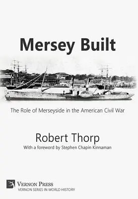 Mersey Built: Merseyside szerepe az amerikai polgárháborúban (Keménykötés, fekete-fehér kiadás) - Mersey Built: The Role of Merseyside in the American Civil War (Hardback, B&W Edition)