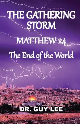 A gyülekező vihar: Máté 24, a világ vége - The Gathering Storm: Matthew 24, The End of the World