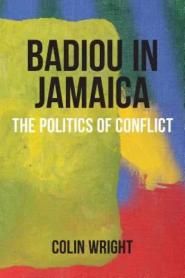 Badiou Jamaikában: A konfliktus politikája - Badiou in Jamaica: The Politics of Conflict