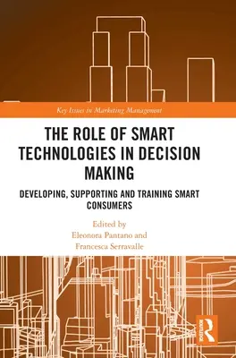 Az intelligens technológiák szerepe a döntéshozatalban: Az intelligens fogyasztók fejlesztése, támogatása és képzése - The Role of Smart Technologies in Decision Making: Developing, Supporting and Training Smart Consumers