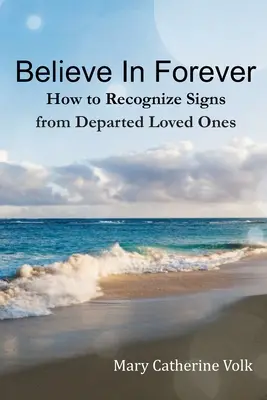 Higgy az örökkévalóságban: Hogyan ismerjük fel az eltávozott szeretteink jeleit? - Believe In Forever: How to Recognize Signs From Departed Loved Ones