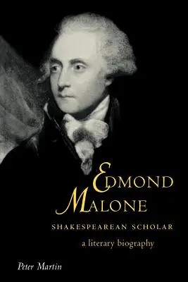 Edmond Malone, Shakespeare-tudós: Shakespeare: Irodalmi életrajz - Edmond Malone, Shakespearean Scholar: A Literary Biography