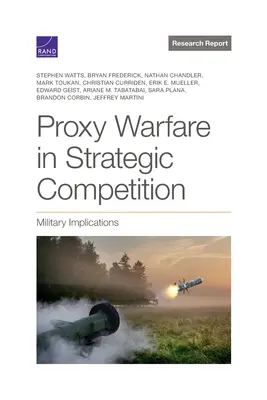 Helyettesi hadviselés a stratégiai versenyben: Katonai következmények - Proxy Warfare in Strategic Competition: Military Implications