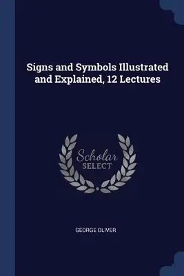 Jelek és szimbólumok illusztrálva és magyarázva, 12 előadás - Signs and Symbols Illustrated and Explained, 12 Lectures