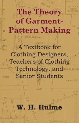 A ruhamusterkészítés elmélete - Tankönyv ruhatervezők, ruházati technológia tanárok és felsőbb éves hallgatók számára - The Theory of Garment-Pattern Making - A Textbook for Clothing Designers, Teachers of Clothing Technology, and Senior Students