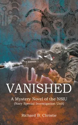 Eltűntek: A Navy Special Investigation Unit (A haditengerészet különleges nyomozócsoportja) - Vanished: A Mystery Novel of the NSIU (Navy Special Investigation Unit)