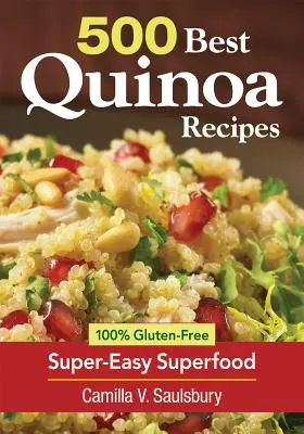 Az 500 legjobb quinoa recept: 100% gluténmentes, szuperegyszerű szuperélelmiszerek - 500 Best Quinoa Recipes: 100% Gluten-Free Super-Easy Superfood