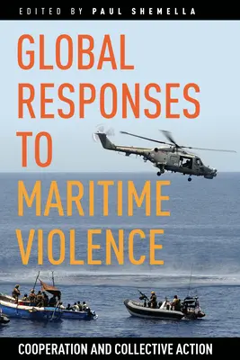 Globális válaszok a tengeri erőszakra: Együttműködés és kollektív fellépés - Global Responses to Maritime Violence: Cooperation and Collective Action