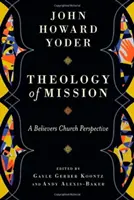 A misszió teológiája - A hívő egyház szemlélete - Theology of Mission - A Believers Church Perspective