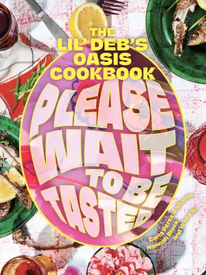 Kérem, várjon a kóstolásra! A Lil' Deb's Oasis szakácskönyve - Please Wait to Be Tasted: The Lil' Deb's Oasis Cookbook