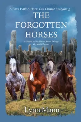 Az elfeledett lovak: A The Horses Know Trilogy & Horses Forever folytatása - The Forgotten Horses: A Sequel to The Horses Know Trilogy & Horses Forever