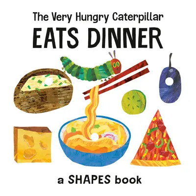 A nagyon éhes hernyó vacsorázik: A Shapes Book - The Very Hungry Caterpillar Eats Dinner: A Shapes Book