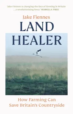 Land Healer - Hogyan mentheti meg a mezőgazdaság Nagy-Britannia vidékét? - Land Healer - How Farming Can Save Britain's Countryside