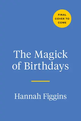 A születésnapok mágiája: Rituálék, varázslatok és receptek a Nap visszatérésének tiszteletére - The Magick of Birthdays: Rituals, Spells, and Recipes for Honoring Your Solar Return