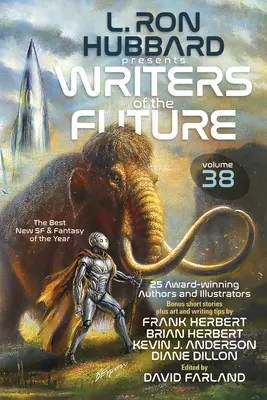 L. Ron Hubbard bemutatja a jövő íróit 38. kötet: Díjnyertes sci-fi és fantasy novellák bestseller antológiája - L. Ron Hubbard Presents Writers of the Future Volume 38: Bestselling Anthology of Award-Winning Sci Fi & Fantasy Short Stories