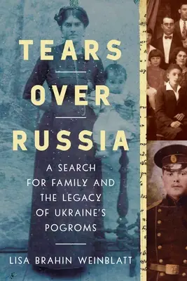 Könnyek Oroszország felett: A család keresése és az ukrajnai pogromok öröksége - Tears Over Russia: A Search for Family and the Legacy of Ukraine's Pogroms