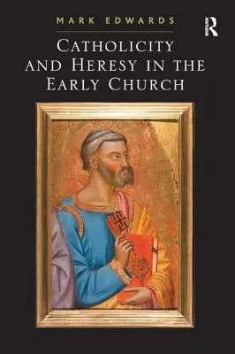 Katolicitás és eretnekség a korai egyházban - Catholicity and Heresy in the Early Church