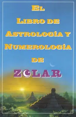 El Libro de Astrologoa Y Numerologoa de Zolar (Zolar's Book of Dreams, Numbers,: Zolar's Book of Dreams, Numbers & Lucky Days (Zolar álmok, számok és szerencsés napok könyve) - El Libro de Astrologoa Y Numerologoa de Zolar (Zolar's Book of Dreams, Numbers,: Zolar's Book of Dreams, Numbers & Lucky Days