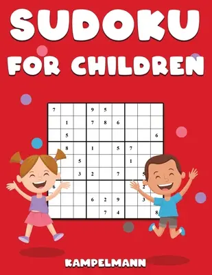 Sudoku gyerekeknek: 200 nagyméretű, könnyű Sudoku rejtvény, útmutatóval és megoldásokkal gyerekeknek - Sudoku for Children: 200 Large Print Easy Sudoku Puzzles with Instructions and Solutions for Children