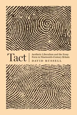 Taktika: Az esztétikai liberalizmus és az esszéforma a tizenkilencedik századi Nagy-Britanniában - Tact: Aesthetic Liberalism and the Essay Form in Nineteenth-Century Britain