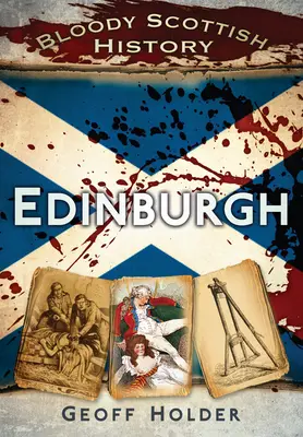 Véres skót történelem: Edinburgh - Bloody Scottish History: Edinburgh