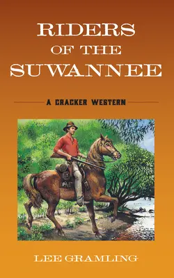 A Suwannee lovasai: A Cracker Western - Riders of the Suwannee: A Cracker Western