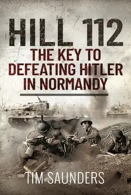 Hill 112: Hitler normandiai legyőzésének kulcsa - Hill 112: The Key to Defeating Hitler in Normandy