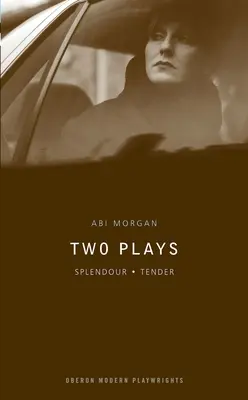ABI Morgan: Két színdarab: Splendour; Tender - ABI Morgan: Two Plays: Splendour; Tender