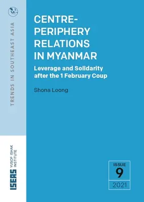 Központ és periféria kapcsolatai Mianmarban: Hatáskör és szolidaritás a február 1-jei puccs után - Centre-Periphery Relations in Myanmar: Leverage and Solidarity After the 1 February Coup