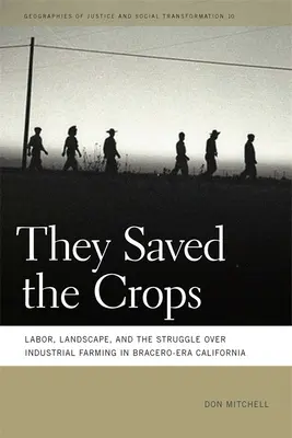 Megmentették a termést: Labor, Landscape, and the Struggle Over Industrial Farming in Bracero-Era California - They Saved the Crops: Labor, Landscape, and the Struggle Over Industrial Farming in Bracero-Era California