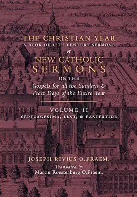 A keresztény év: 2. kötet (Prédikációk a Septuagesima, a nagyböjt és a húsvét idejéről) - The Christian Year: Volume 2 (Sermons on Septuagesima, Lent, & Eastertide)