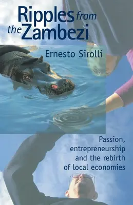 Hullámok a Zambéziből: Szenvedély, vállalkozói szellem és a helyi gazdaságok újjászületése - Ripples from the Zambezi: Passion, Entrepreneurship, and the Rebirth of Local Economies